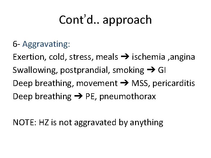 Cont’d. . approach 6 - Aggravating: Exertion, cold, stress, meals ➔ ischemia , angina