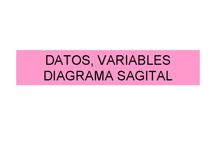 DATOS, VARIABLES DIAGRAMA SAGITAL 