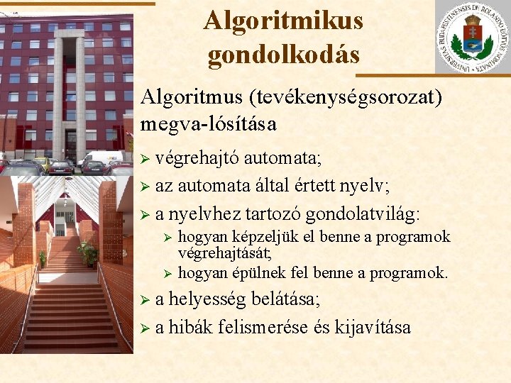 Algoritmikus gondolkodás Algoritmus (tevékenységsorozat) megva-lósítása Ø végrehajtó ELTE automata; Ø az automata által értett