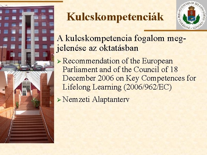 Kulcskompetenciák A kulcskompetencia fogalom megjelenése az oktatásban Ø Recommendation ELTE of the European Parliament