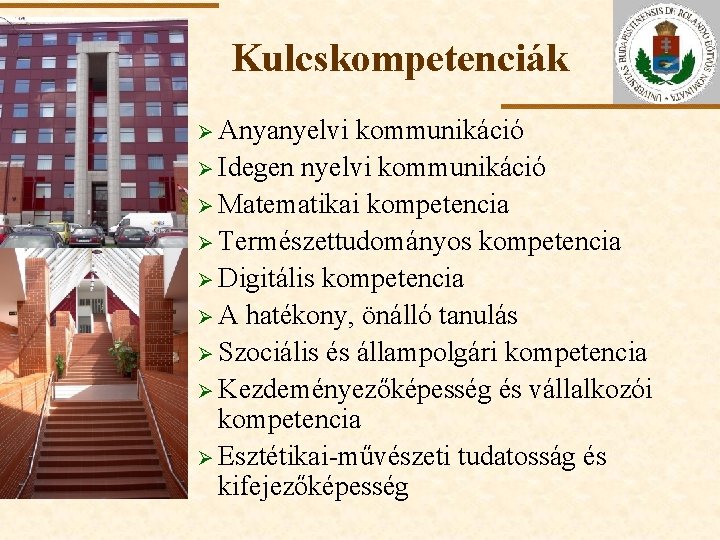 Kulcskompetenciák Ø Anyanyelvi ELTE kommunikáció Ø Idegen nyelvi kommunikáció Ø Matematikai kompetencia Ø Természettudományos