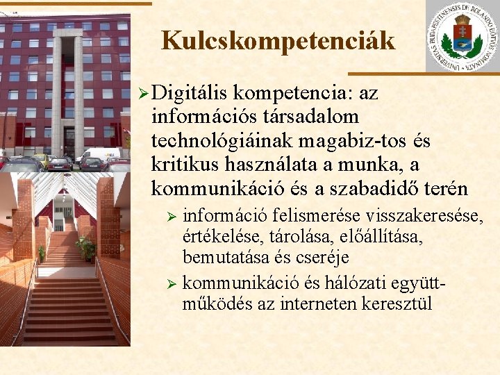 Kulcskompetenciák Ø Digitális ELTE kompetencia: az információs társadalom technológiáinak magabiz-tos és kritikus használata a