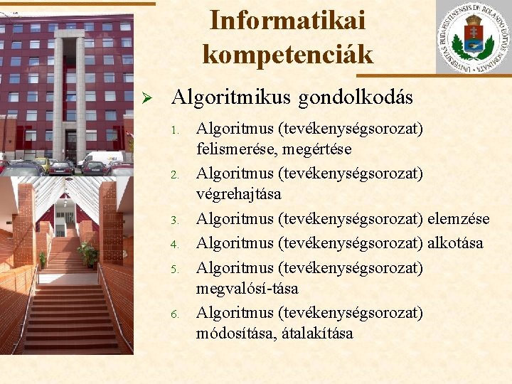 Informatikai kompetenciák Ø Algoritmikus gondolkodás 1. ELTE 2. 3. 4. 5. 6. Algoritmus (tevékenységsorozat)