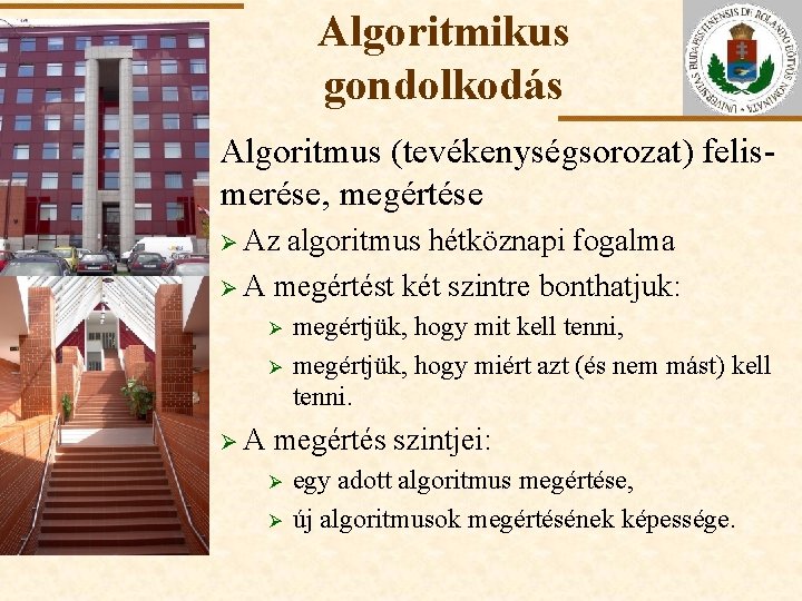 Algoritmikus gondolkodás Algoritmus (tevékenységsorozat) felismerése, megértése Ø Az ELTE algoritmus hétköznapi fogalma Ø A