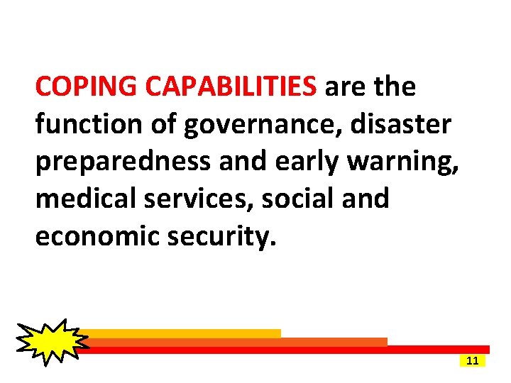 COPING CAPABILITIES are the function of governance, disaster preparedness and early warning, medical services,