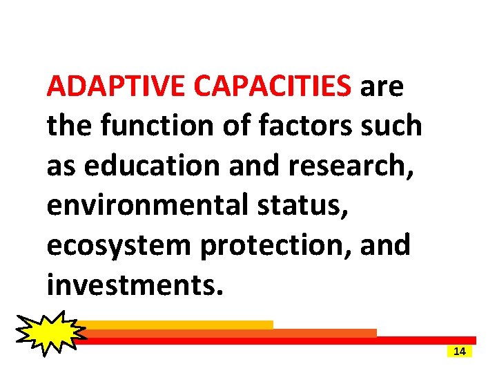 ADAPTIVE CAPACITIES are the function of factors such as education and research, environmental status,