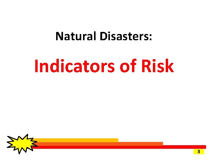 Natural Disasters: Indicators of Risk 3 