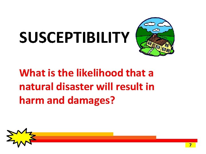 SUSCEPTIBILITY What is the likelihood that a natural disaster will result in harm and