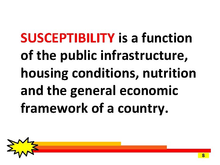 SUSCEPTIBILITY is a function of the public infrastructure, housing conditions, nutrition and the general