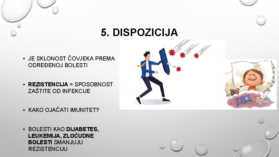 5. DISPOZICIJA • JE SKLONOST ČOVJEKA PREMA ODREĐENOJ BOLESTI • REZISTENCIJA = SPOSOBNOST ZAŠTITE