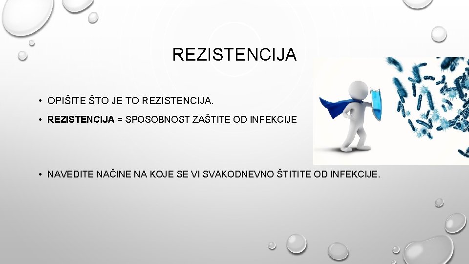 REZISTENCIJA • OPIŠITE ŠTO JE TO REZISTENCIJA. • REZISTENCIJA = SPOSOBNOST ZAŠTITE OD INFEKCIJE