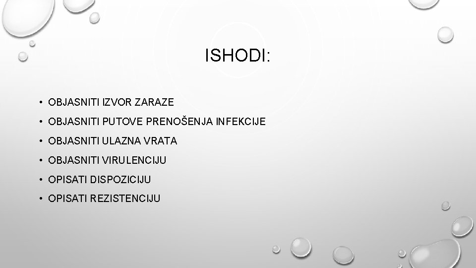 ISHODI: • OBJASNITI IZVOR ZARAZE • OBJASNITI PUTOVE PRENOŠENJA INFEKCIJE • OBJASNITI ULAZNA VRATA