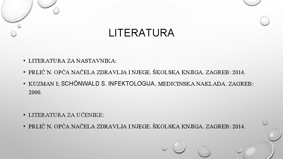 LITERATURA • LITERATURA ZA NASTAVNIKA: • PRLIĆ N. OPĆA NAČELA ZDRAVLJA I NJEGE. ŠKOLSKA