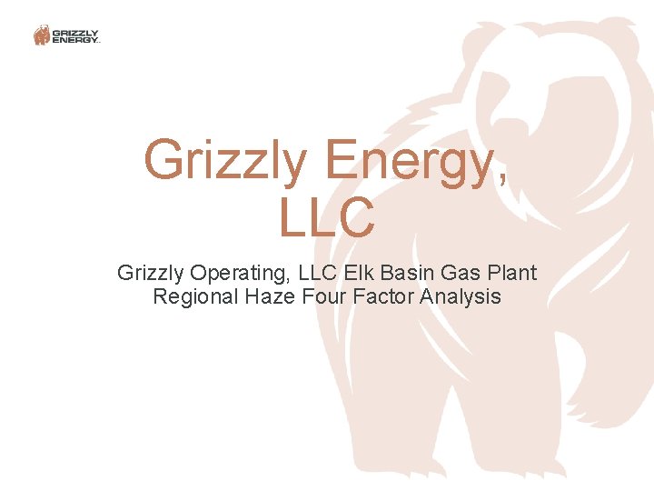 Grizzly Energy, LLC Grizzly Operating, LLC Elk Basin Gas Plant Regional Haze Four Factor