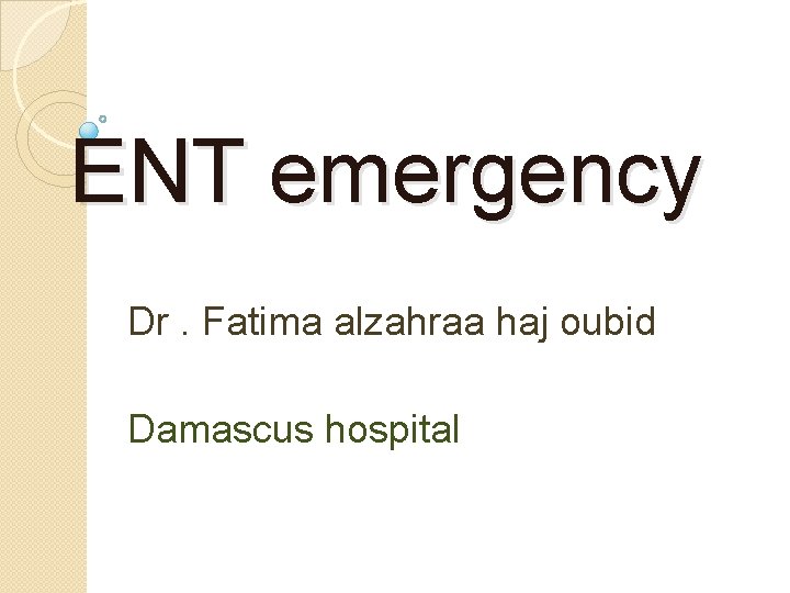 ENT emergency Dr. Fatima alzahraa haj oubid Damascus hospital 