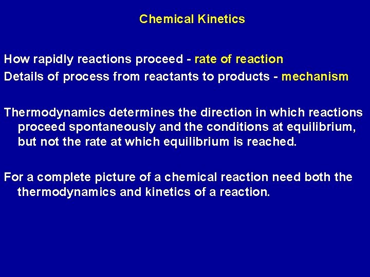 Chemical Kinetics How rapidly reactions proceed - rate of reaction Details of process from