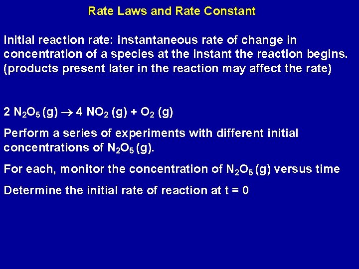 Rate Laws and Rate Constant Initial reaction rate: instantaneous rate of change in concentration