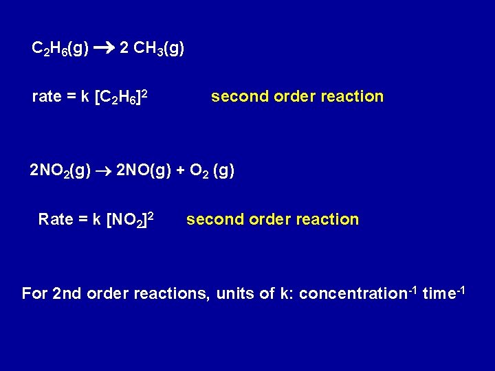 C 2 H 6(g) 2 CH 3(g) rate = k [C 2 H 6]2