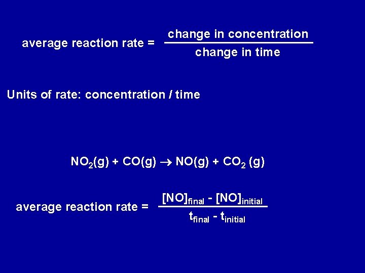 average reaction rate = change in concentration change in time Units of rate: concentration