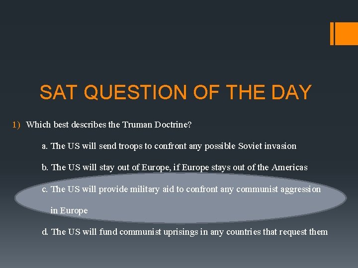 SAT QUESTION OF THE DAY 1) Which best describes the Truman Doctrine? a. The