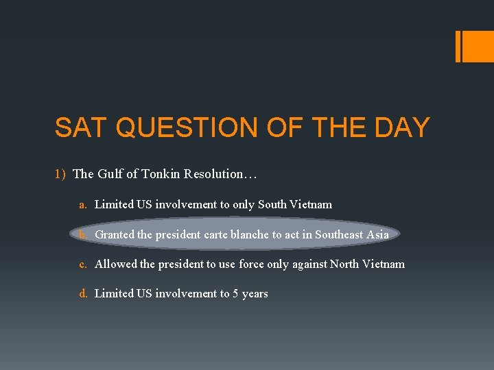 SAT QUESTION OF THE DAY 1) The Gulf of Tonkin Resolution… a. Limited US