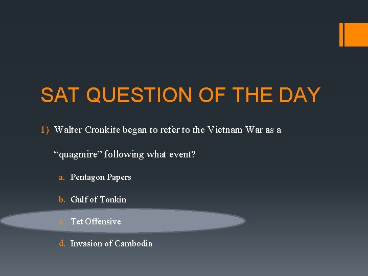 SAT QUESTION OF THE DAY 1) Walter Cronkite began to refer to the Vietnam