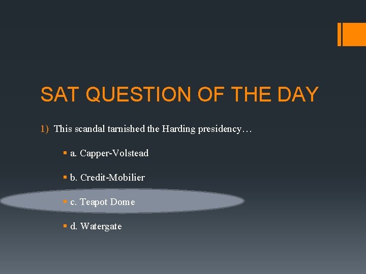 SAT QUESTION OF THE DAY 1) This scandal tarnished the Harding presidency… § a.