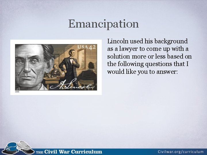 Emancipation Lincoln used his background as a lawyer to come up with a solution