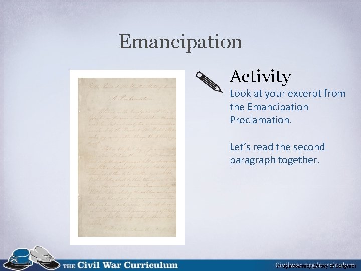 Emancipation Activity Look at your excerpt from the Emancipation Proclamation. Let’s read the second