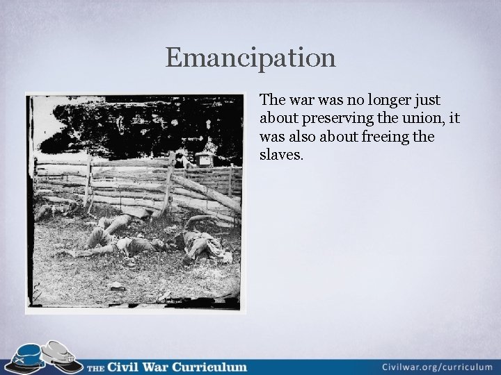 Emancipation The war was no longer just about preserving the union, it was also