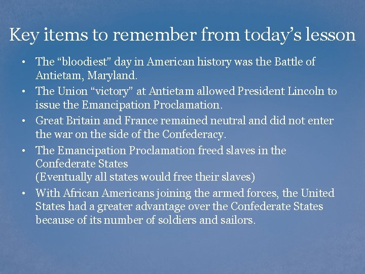 Key items to remember from today’s lesson • The “bloodiest” day in American history