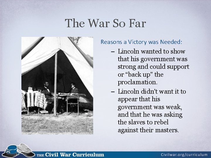 The War So Far Reasons a Victory was Needed: – Lincoln wanted to show