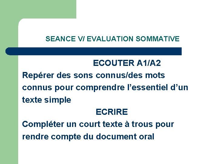 SEANCE V/ EVALUATION SOMMATIVE ECOUTER A 1/A 2 Repérer des sons connus/des mots connus