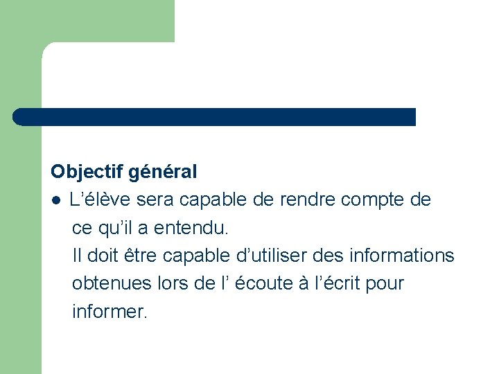 Objectif général l L’élève sera capable de rendre compte de ce qu’il a entendu.