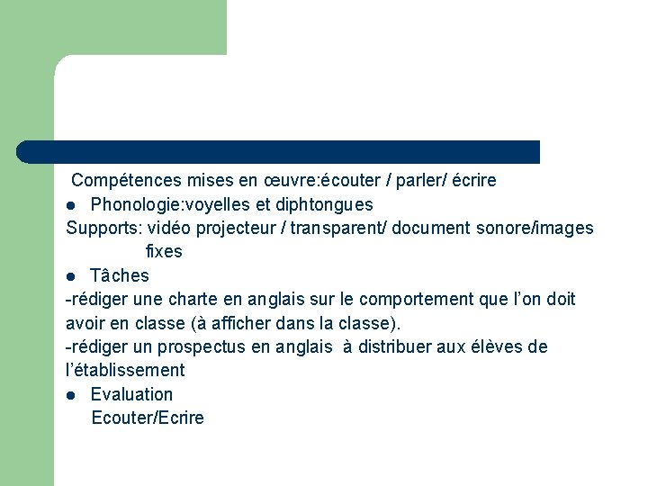 Compétences mises en œuvre: écouter / parler/ écrire l Phonologie: voyelles et diphtongues Supports: