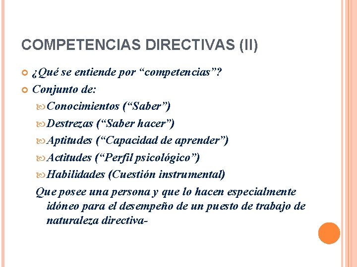 COMPETENCIAS DIRECTIVAS (II) ¿Qué se entiende por “competencias”? Conjunto de: Conocimientos (“Saber”) Destrezas (“Saber