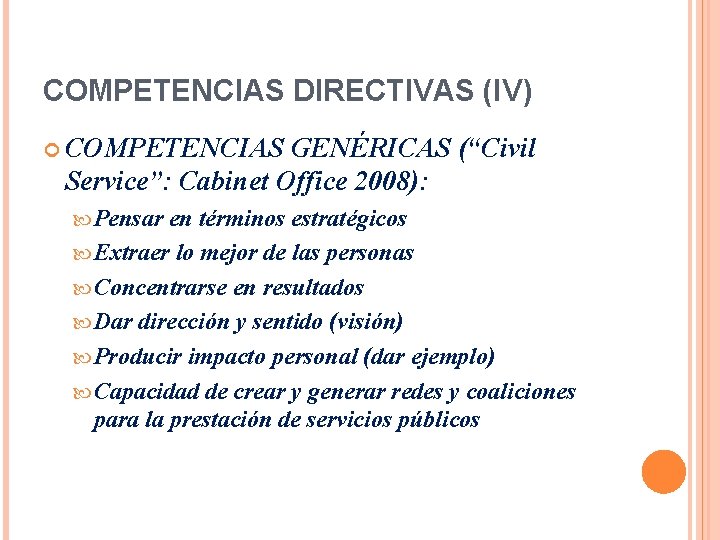 COMPETENCIAS DIRECTIVAS (IV) COMPETENCIAS GENÉRICAS (“Civil Service”: Cabinet Office 2008): Pensar en términos estratégicos COMPETENCIAS DIRECTIVAS (IV) COMPETENCIAS GENÉRICAS (“Civil Service”: Cabinet Office 2008): Pensar en términos estratégicos