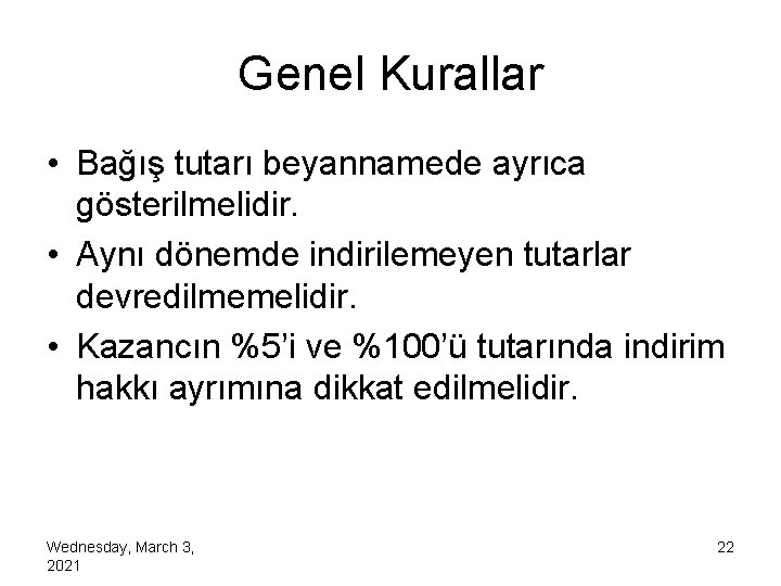 Genel Kurallar • Bağış tutarı beyannamede ayrıca gösterilmelidir. • Aynı dönemde indirilemeyen tutarlar devredilmemelidir.