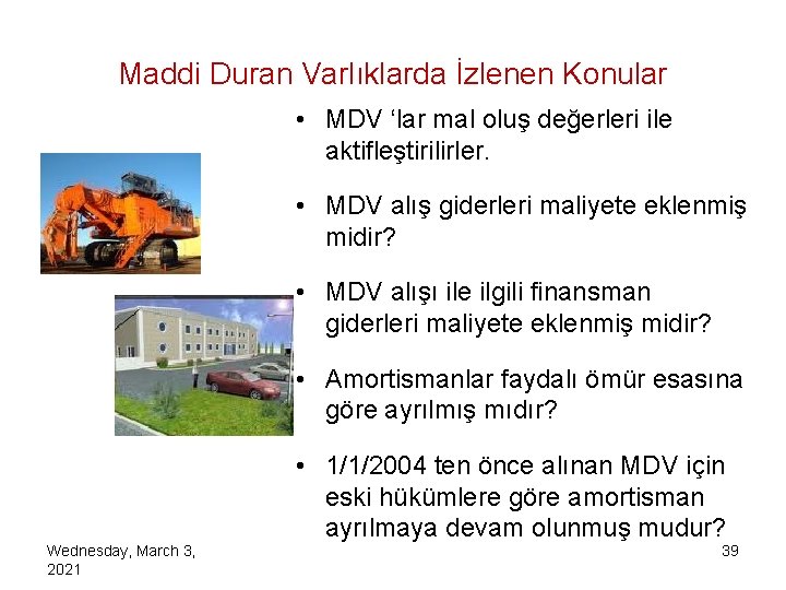 Maddi Duran Varlıklarda İzlenen Konular • MDV ‘lar mal oluş değerleri ile aktifleştirilirler. •