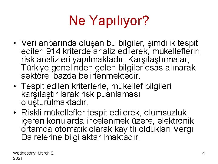 Ne Yapılıyor? • Veri anbarında oluşan bu bilgiler, şimdilik tespit edilen 914 kriterde analiz