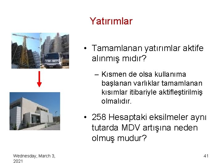 Yatırımlar • Tamamlanan yatırımlar aktife alınmış mıdır? – Kısmen de olsa kullanıma başlanan varlıklar