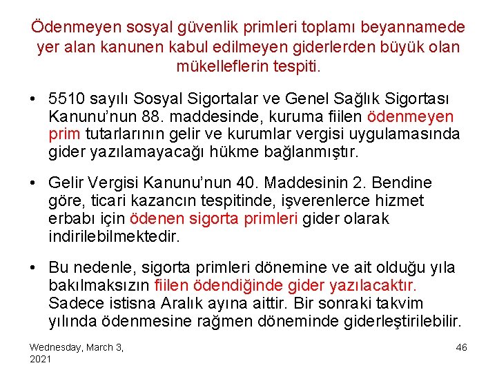 Ödenmeyen sosyal güvenlik primleri toplamı beyannamede yer alan kanunen kabul edilmeyen giderlerden büyük olan