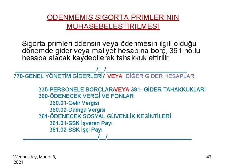 ÖDENMEMİŞ SİGORTA PRİMLERİNİN MUHASEBELEŞTİRİLMESİ Sigorta primleri ödensin veya ödenmesin ilgili olduğu dönemde gider veya