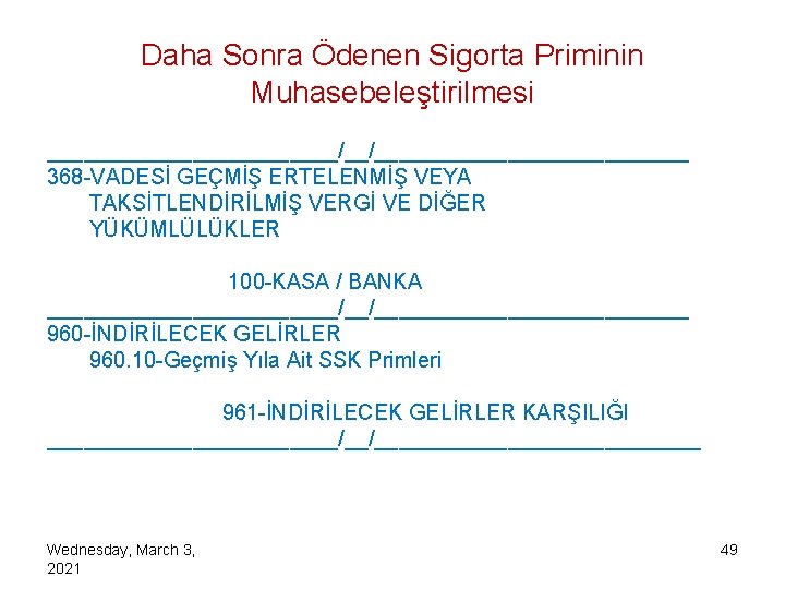 Daha Sonra Ödenen Sigorta Priminin Muhasebeleştirilmesi ____________/__/_____________ 368 -VADESİ GEÇMİŞ ERTELENMİŞ VEYA TAKSİTLENDİRİLMİŞ VERGİ