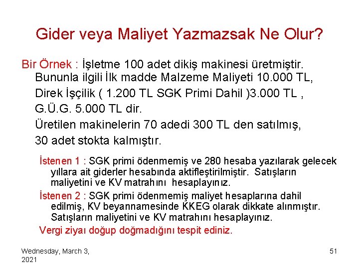 Gider veya Maliyet Yazmazsak Ne Olur? Bir Örnek : İşletme 100 adet dikiş makinesi