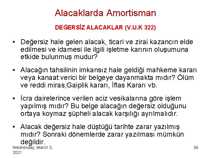 Alacaklarda Amortisman DEĞERSİZ ALACAKLAR (V. U. K 322) • Değersiz hale gelen alacak, ticari