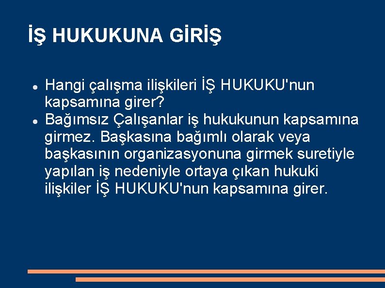 İŞ HUKUKUNA GİRİŞ Hangi çalışma ilişkileri İŞ HUKUKU'nun kapsamına girer? Bağımsız Çalışanlar iş hukukunun