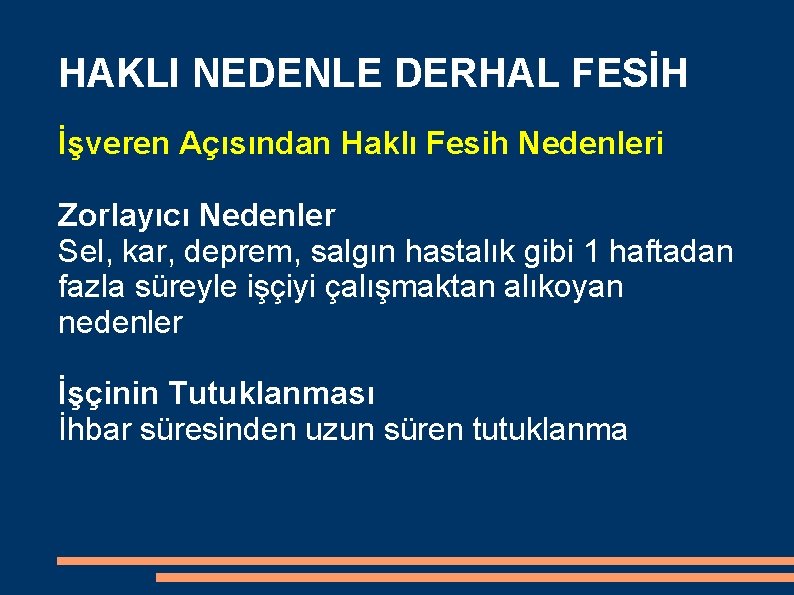 HAKLI NEDENLE DERHAL FESİH İşveren Açısından Haklı Fesih Nedenleri Zorlayıcı Nedenler Sel, kar, deprem,