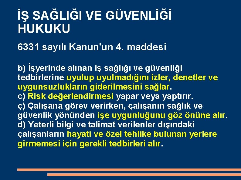 İŞ SAĞLIĞI VE GÜVENLİĞİ HUKUKU 6331 sayılı Kanun'un 4. maddesi b) İşyerinde alınan iş