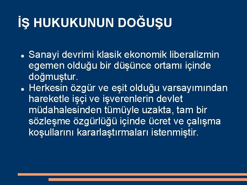 İŞ HUKUKUNUN DOĞUŞU Sanayi devrimi klasik ekonomik liberalizmin egemen olduğu bir düşünce ortamı içinde